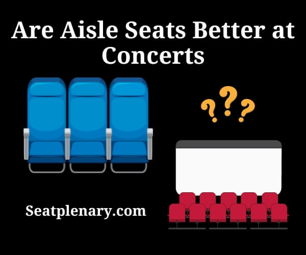 are aisle seats better at concerts