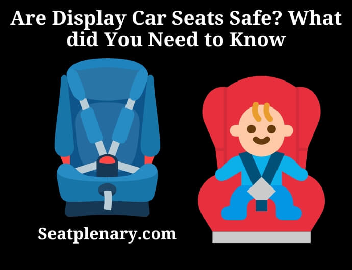are display car seats safe what did you need to know