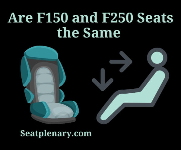are f150 and f250 seats the same