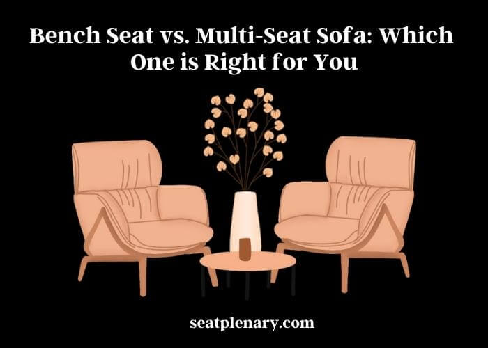 bench seat vs. multi-seat sofa which one is right for you