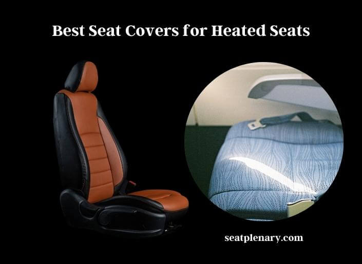 Can You Put Seat Covers on Heated Seats? Seat Plenary