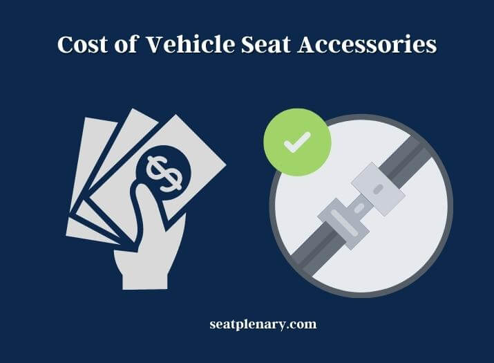cost of vehicle seat accessories