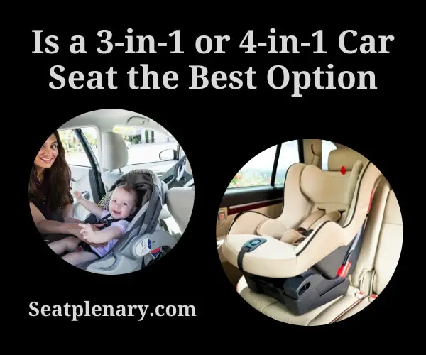 is a 3-in-1 or 4-in-1 car seat the best option