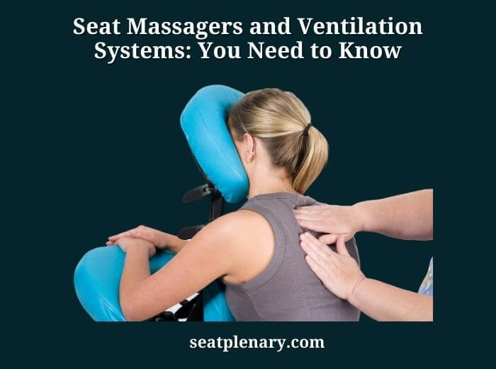 seat massagers and ventilation systems you need to know