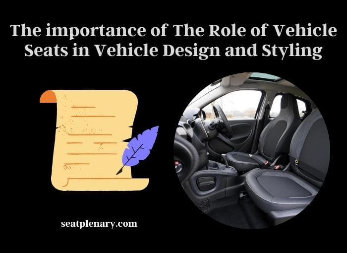 the importance of the role of vehicle seats in vehicle design and styling