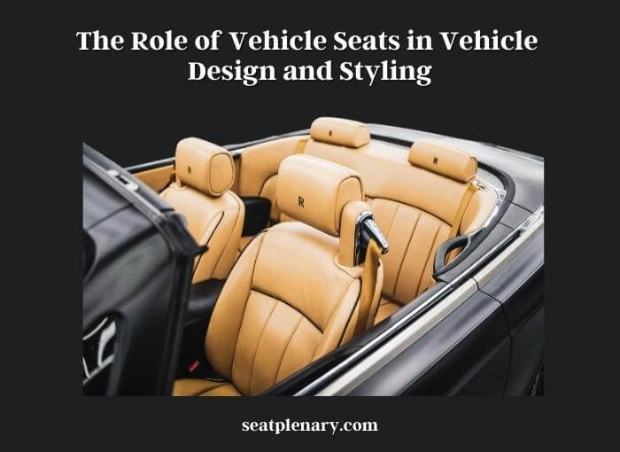 the role of vehicle seats in vehicle design and styling