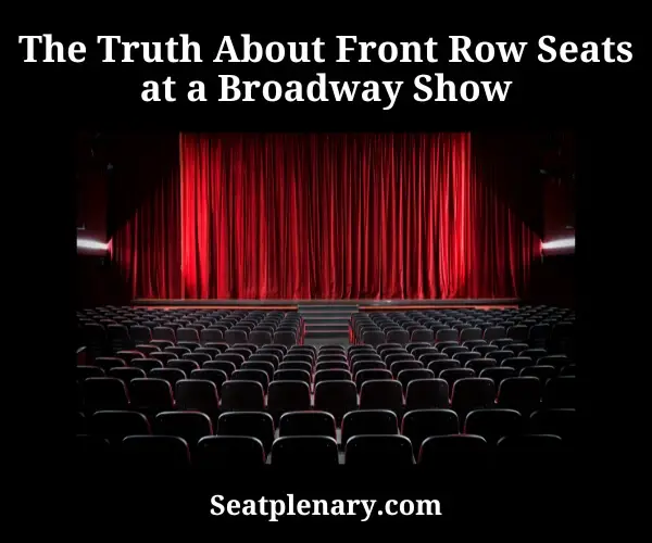 the truth about front row seats at a broadway show