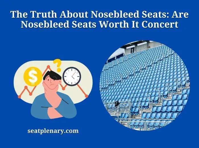 the truth about nosebleed seats are nosebleed seats worth it concert