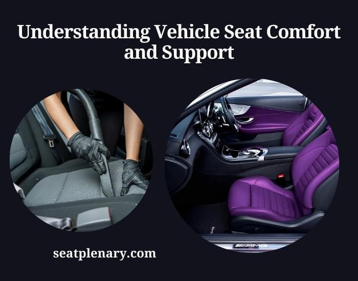 understanding vehicle seat comfort and support