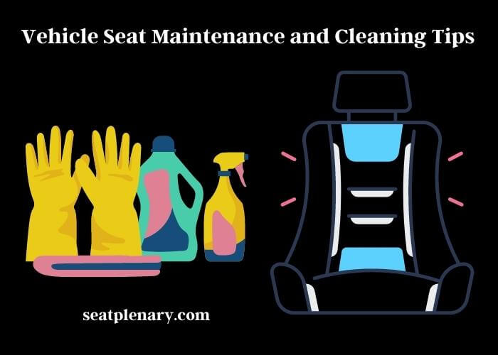 vehicle seat maintenance and cleaning tips