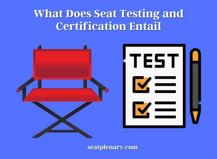 what does seat testing and certification entail