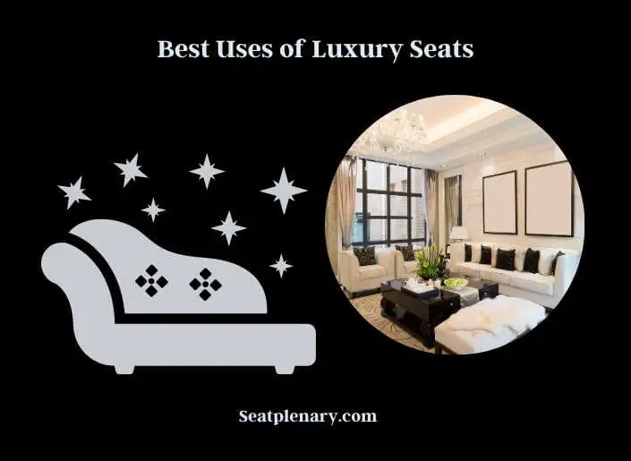 best uses of luxury seats