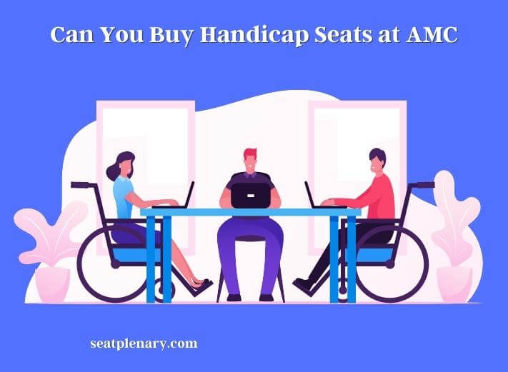 can you buy handicap seats at amc