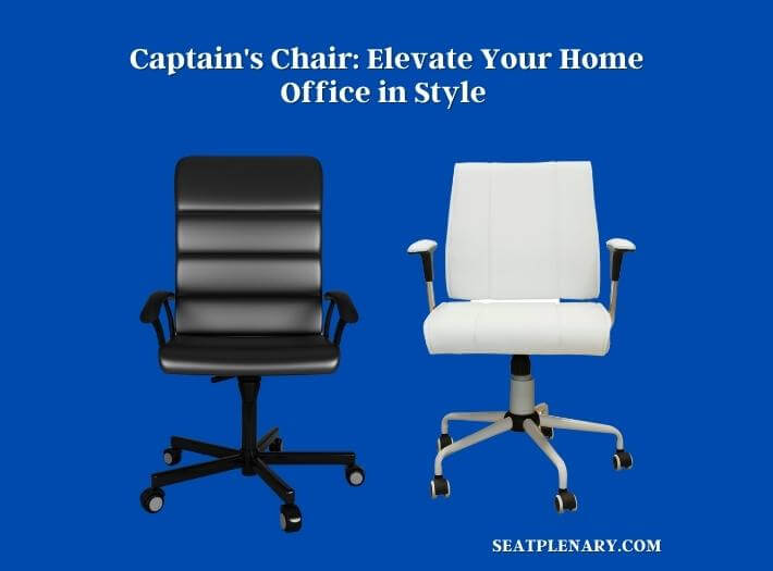 captain's chair elevate your home office in style