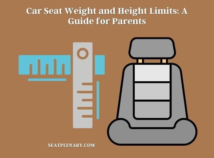 Car Seat Weight and Height Limits: A Guide for Parents - Seat Plenary