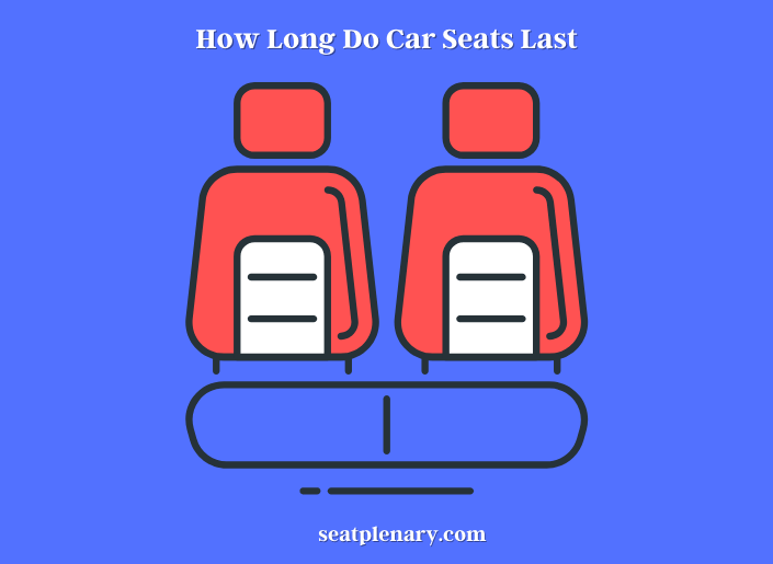 how long do car seats last