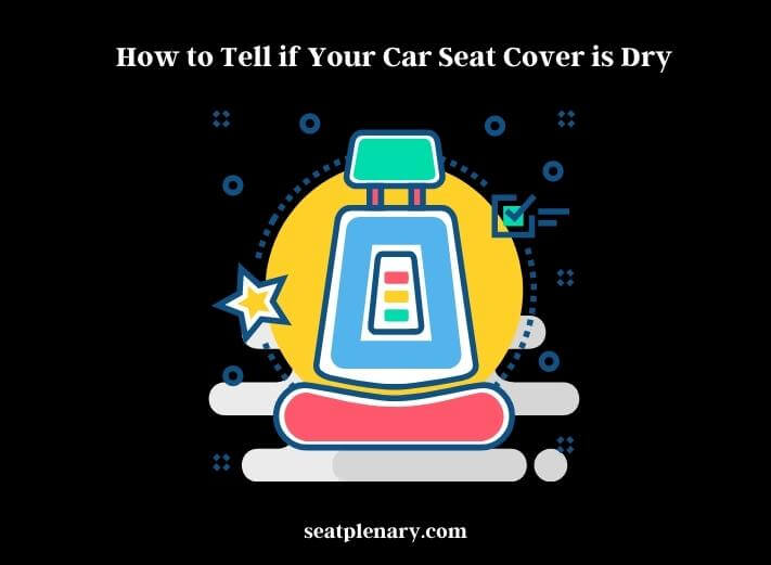 how to tell if your car seat cover is dry