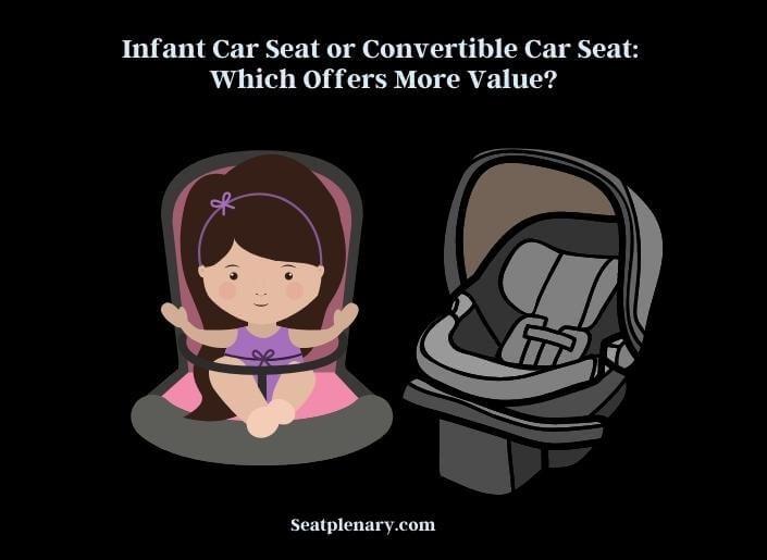 infant car seat or convertible car seat which offers more value