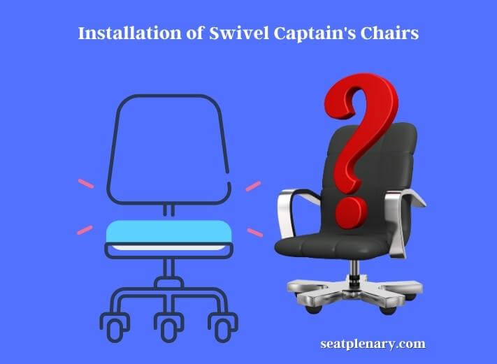 installation of swivel captain's chairs