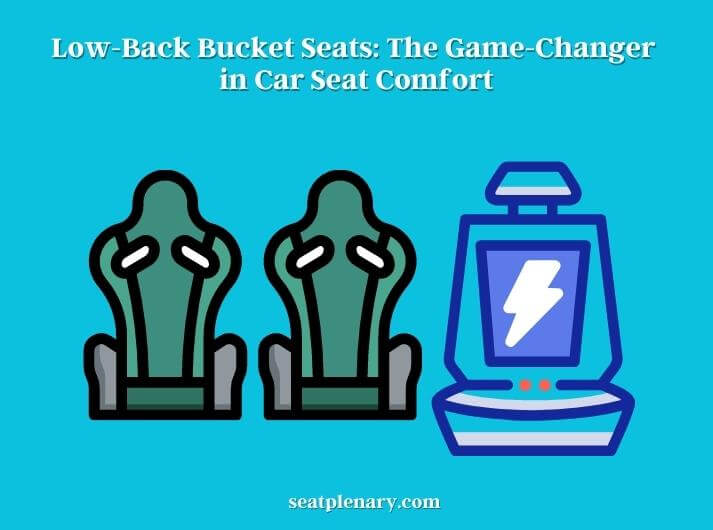 low-back bucket seats the game-changer in car seat comfort