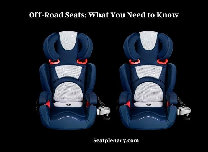 off-road seats what you need to know