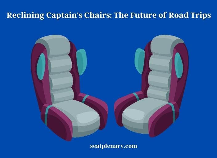 reclining captain's chairs the future of road trips