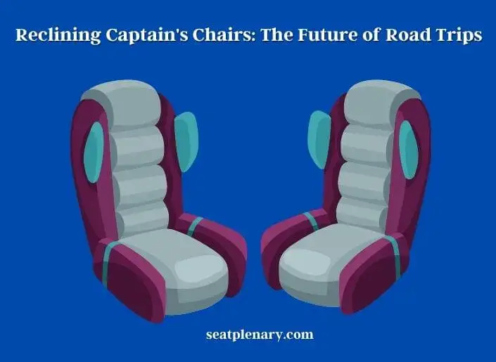 reclining captain's chairs the future of road trips