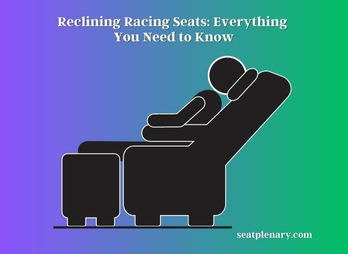 reclining racing seats everything you need to know