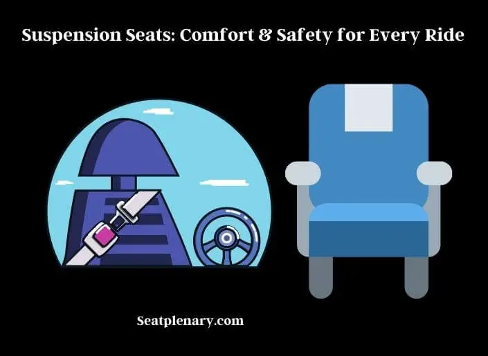 suspension seats comfort & safety for every ride