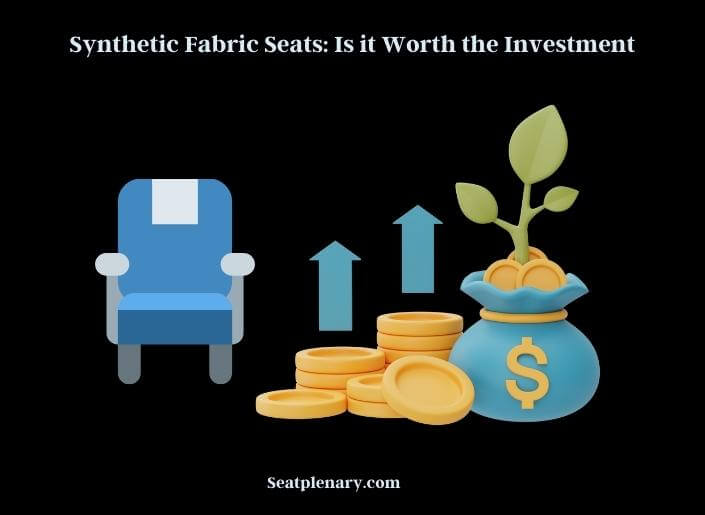 synthetic fabric seats is it worth the investment
