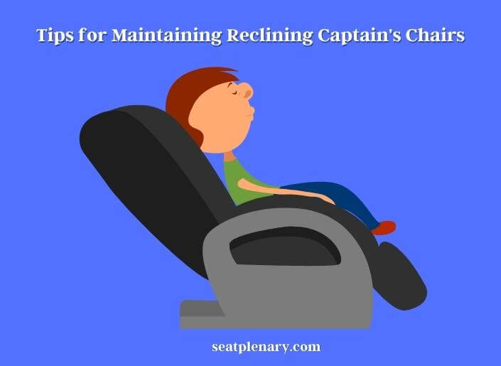 tips for maintaining reclining captain's chairs