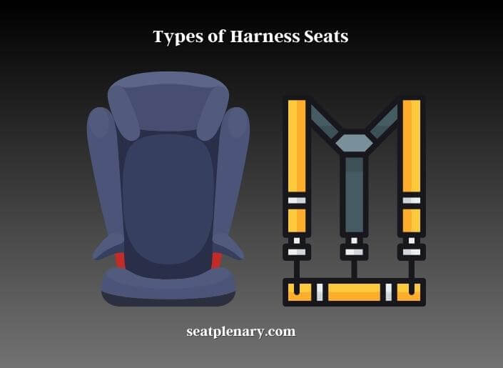 types of harness seats