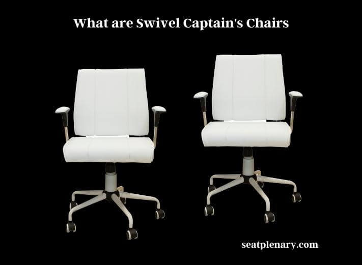 what are swivel captain's chairs