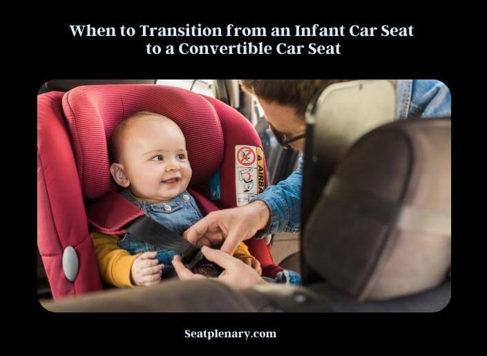 when to transition from an infant car seat to a convertible car seat