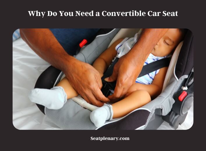why do you need a convertible car seat