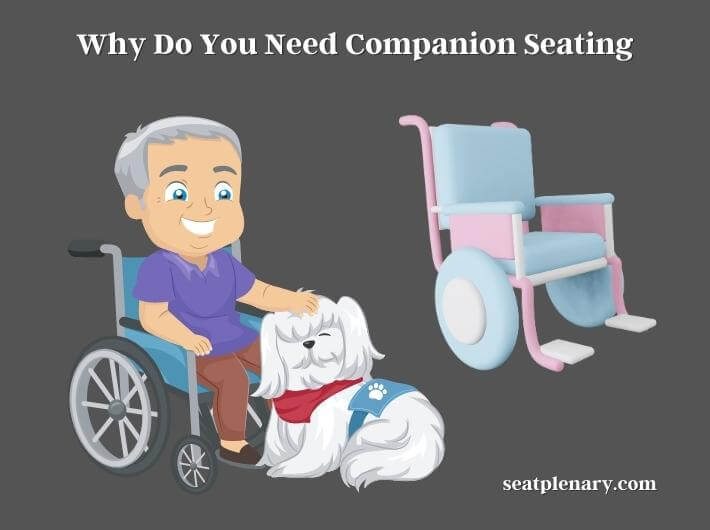 why do you need companion seating