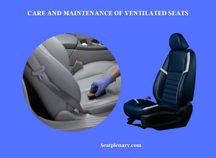 care and maintenance of ventilated seats
