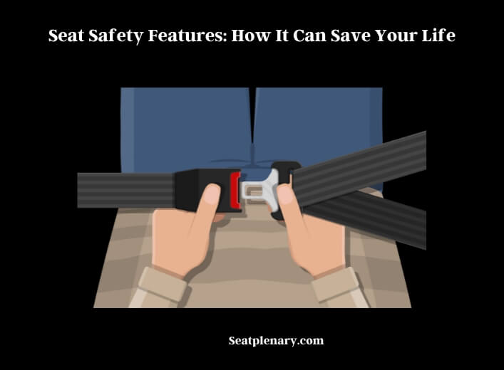 seat safety features how it can save your life