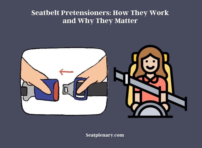 seatbelt pretensioners how they work and why they matter