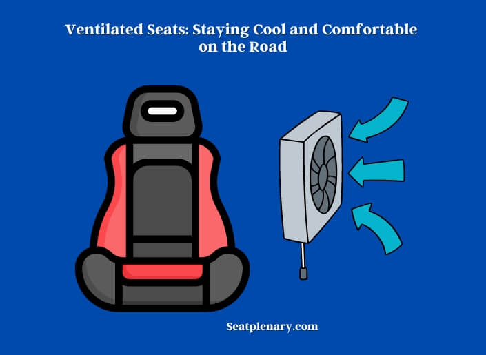 ventilated seats staying cool and comfortable on the road