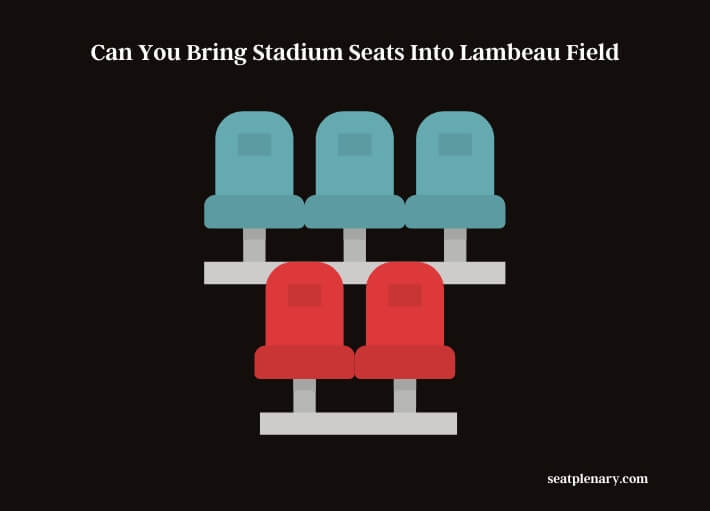 can you bring stadium seats into lambeau field