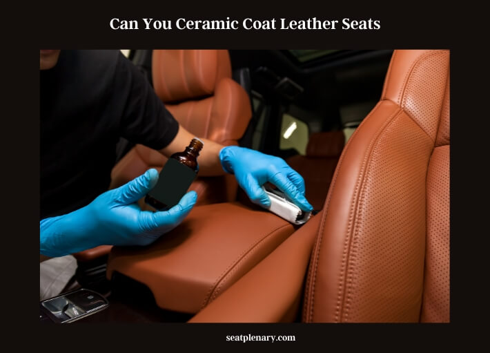 can you ceramic coat leather seats