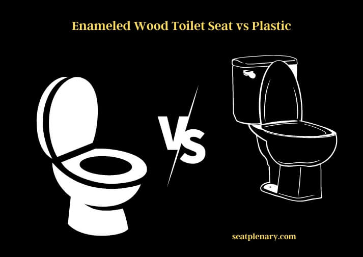 enameled wood toilet seat vs plastic