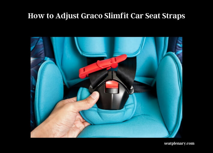 how to adjust graco slimfit car seat straps