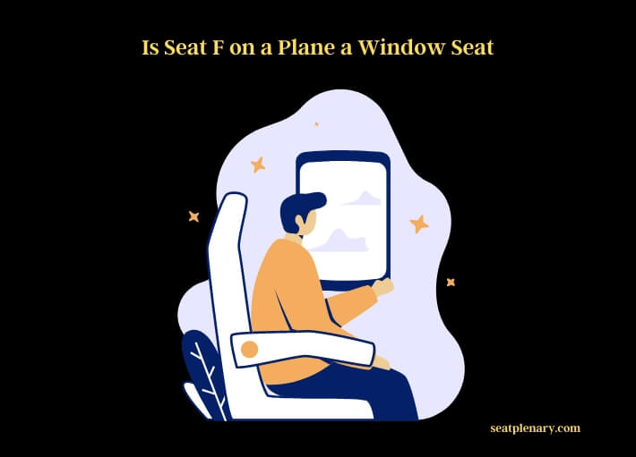 is seat f on a plane a window seat