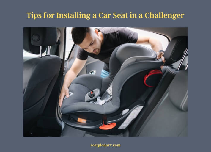 tips for installing a car seat in a challenger