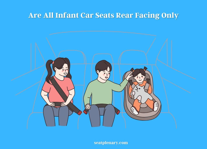 are all infant car seats rear facing only