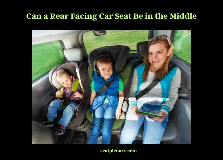 can a rear facing car seat be in the middle