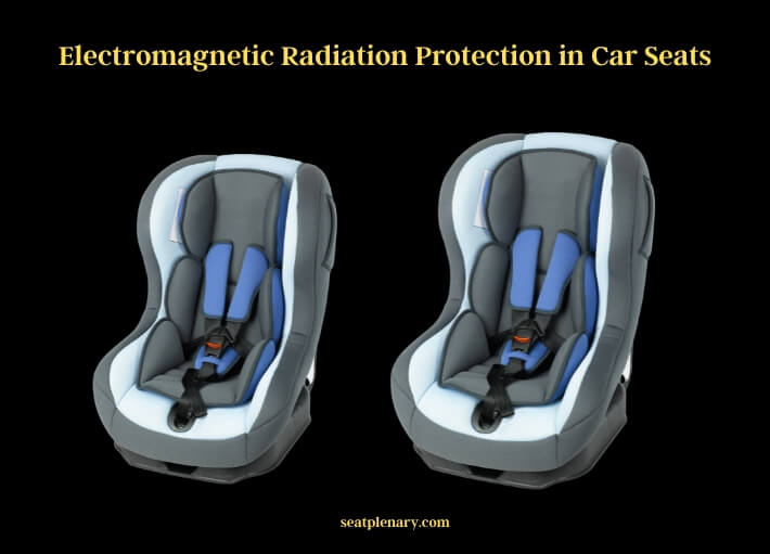 electromagnetic radiation protection in car seats
