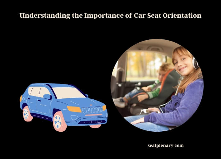 understanding the importance of car seat orientation